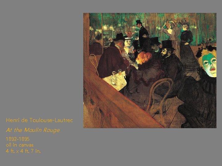 Henri de Toulouse-Lautrec At the Moulin Rouge 1892 -1895 oil in canvas 4 ft.