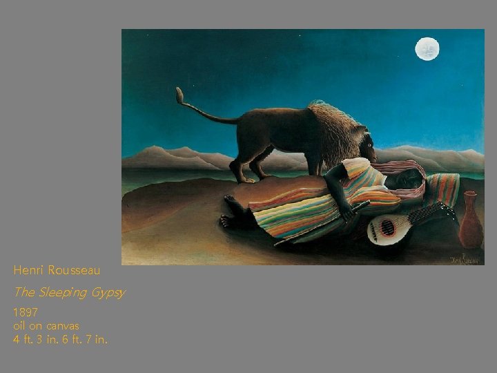 Henri Rousseau The Sleeping Gypsy 1897 oil on canvas 4 ft. 3 in. 6