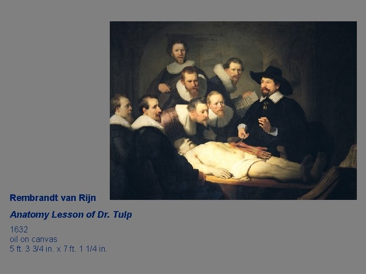 Rembrandt van Rijn Anatomy Lesson of Dr. Tulp 1632 oil on canvas 5 ft.