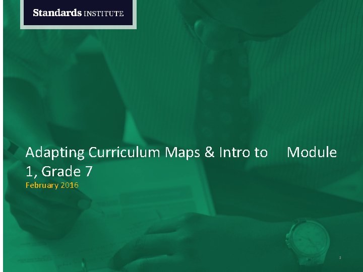 Adapting Curriculum Maps & Intro to Module 1, Grade 7 February 2016 1 