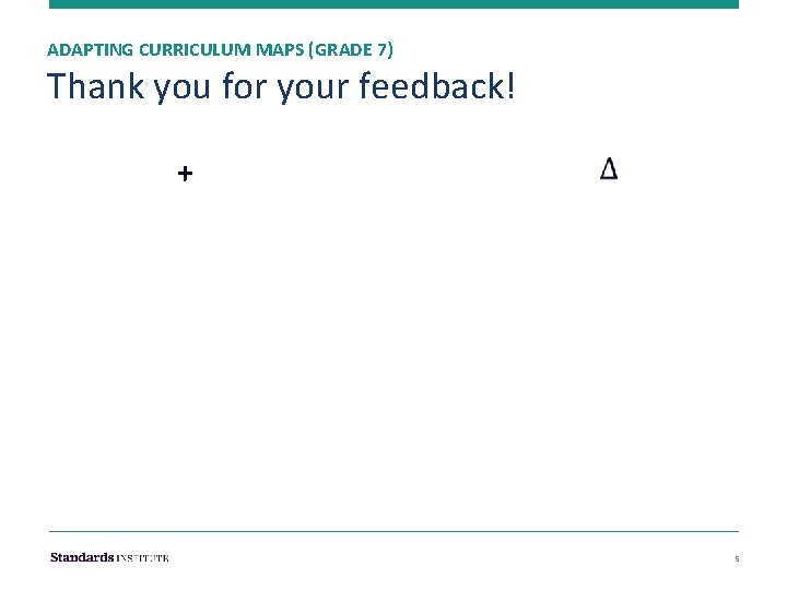 ADAPTING CURRICULUM MAPS (GRADE 7) Thank you for your feedback! + 5 