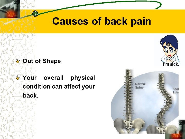 Causes of back pain Out of Shape Your overall physical condition can affect your