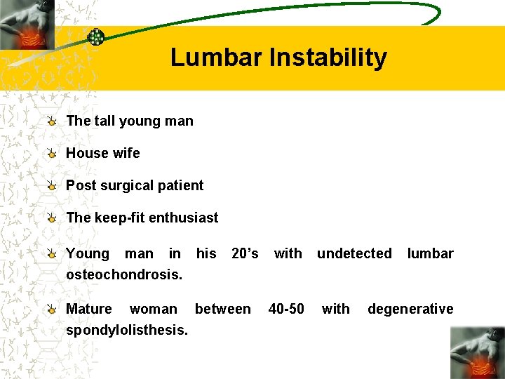 Lumbar Instability The tall young man House wife Post surgical patient The keep-fit enthusiast
