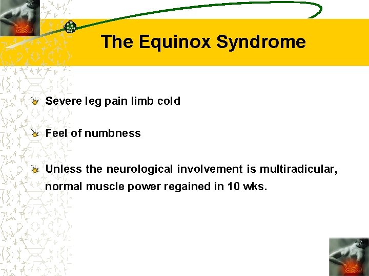 The Equinox Syndrome Severe leg pain limb cold Feel of numbness Unless the neurological