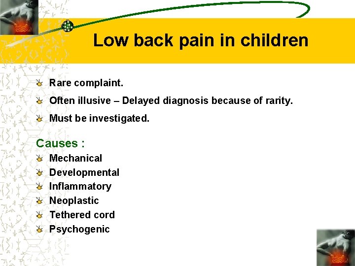 Low back pain in children Rare complaint. Often illusive – Delayed diagnosis because of