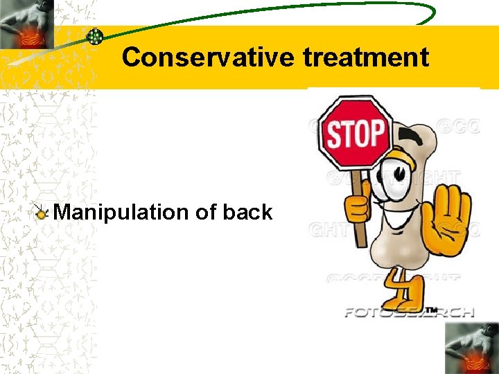 Conservative treatment Manipulation of back 