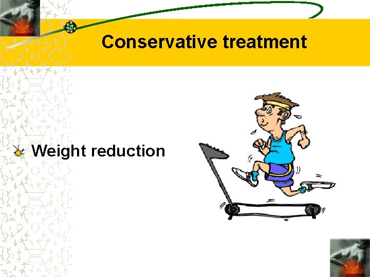 Conservative treatment Weight reduction 