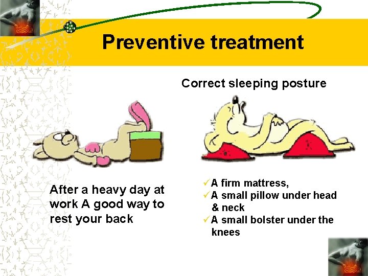 Preventive treatment Correct sleeping posture After a heavy day at work A good way