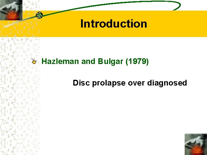 Introduction Hazleman and Bulgar (1979) Disc prolapse over diagnosed Introduction Hazleman and Bulgar (1979) Disc prolapse over diagnosed