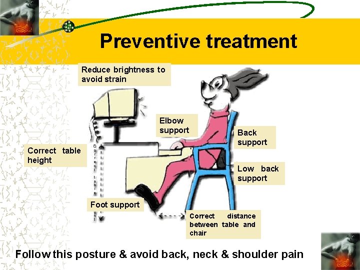 Preventive treatment Reduce brightness to avoid strain Elbow support Correct table height Back support