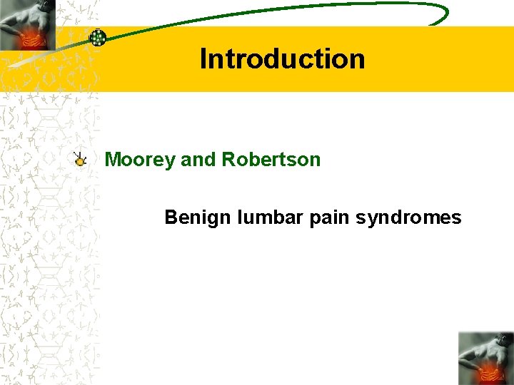Introduction Moorey and Robertson Benign lumbar pain syndromes 