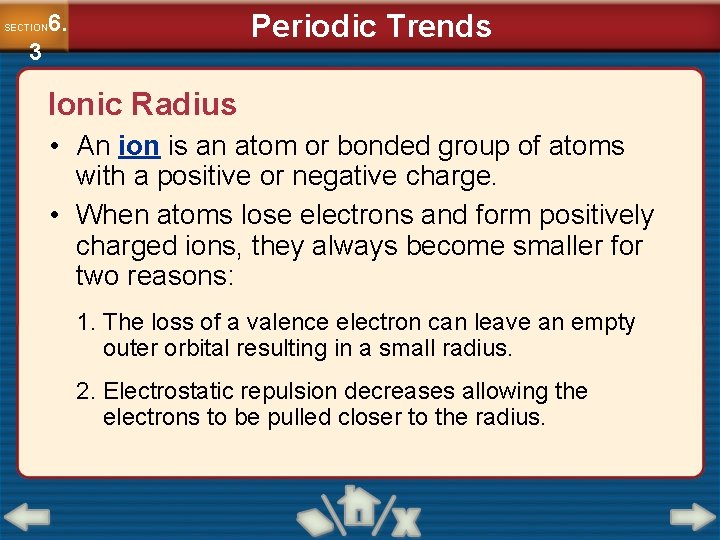 Periodic Trends 6. SECTION 3 Ionic Radius • An ion is an atom or