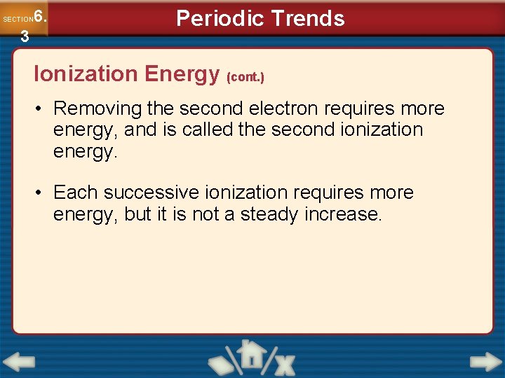6. SECTION 3 Periodic Trends Ionization Energy (cont. ) • Removing the second electron