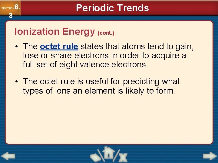 6. SECTION 3 Periodic Trends Ionization Energy (cont. ) • The octet rule states