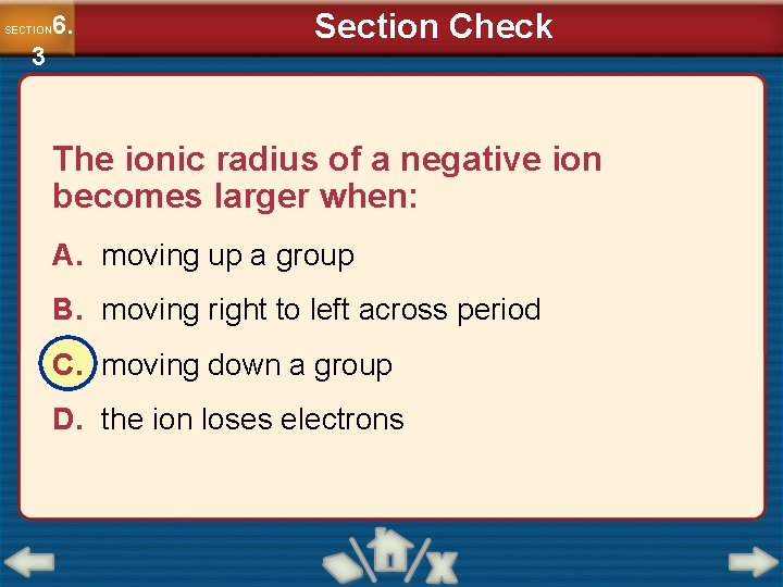 6. SECTION 3 Section Check The ionic radius of a negative ion becomes larger