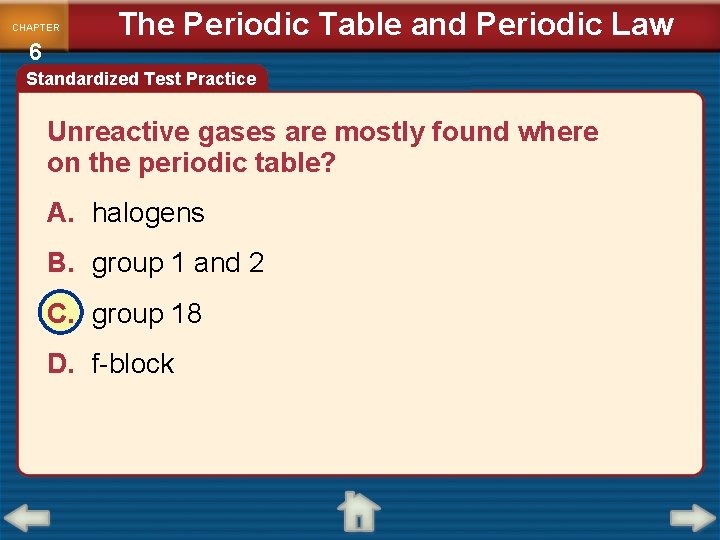 CHAPTER 6 The Periodic Table and Periodic Law Standardized Test Practice Unreactive gases are