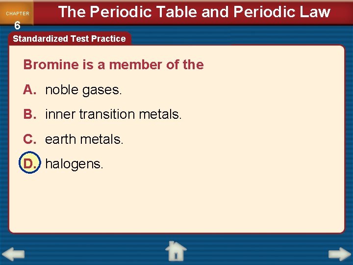 CHAPTER 6 The Periodic Table and Periodic Law Standardized Test Practice Bromine is a
