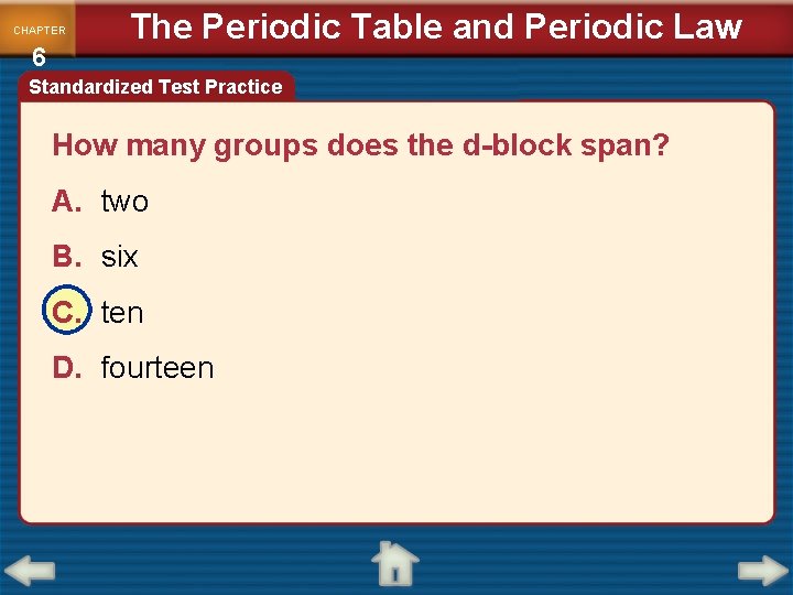 CHAPTER 6 The Periodic Table and Periodic Law Standardized Test Practice How many groups