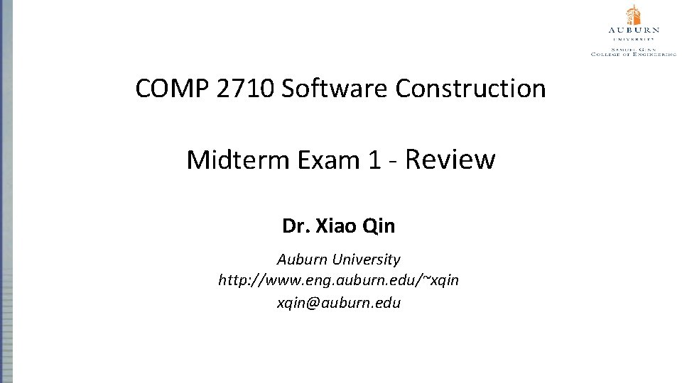 COMP 2710 Software Construction Midterm Exam 1 - Review Dr. Xiao Qin Auburn University