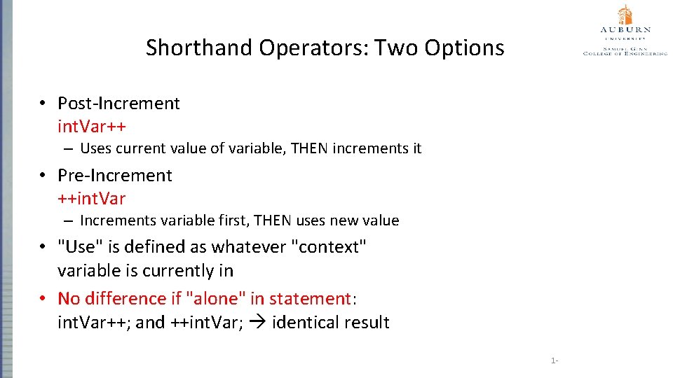 Shorthand Operators: Two Options • Post-Increment int. Var++ – Uses current value of variable,