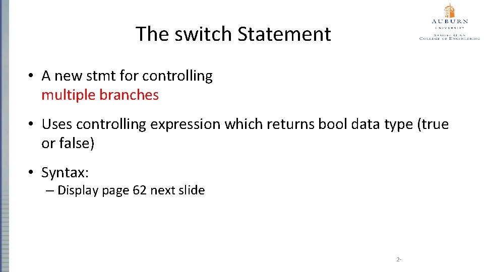 The switch Statement • A new stmt for controlling multiple branches • Uses controlling
