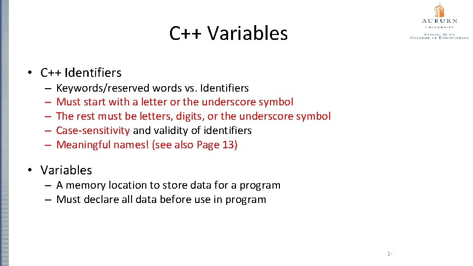 C++ Variables • C++ Identifiers – – – Keywords/reserved words vs. Identifiers Must start