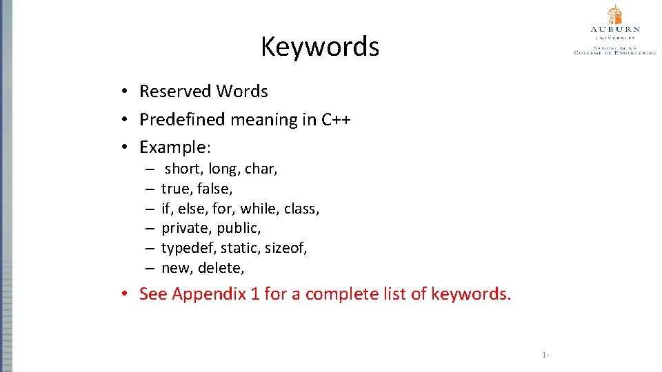 Keywords • Reserved Words • Predefined meaning in C++ • Example: – – –