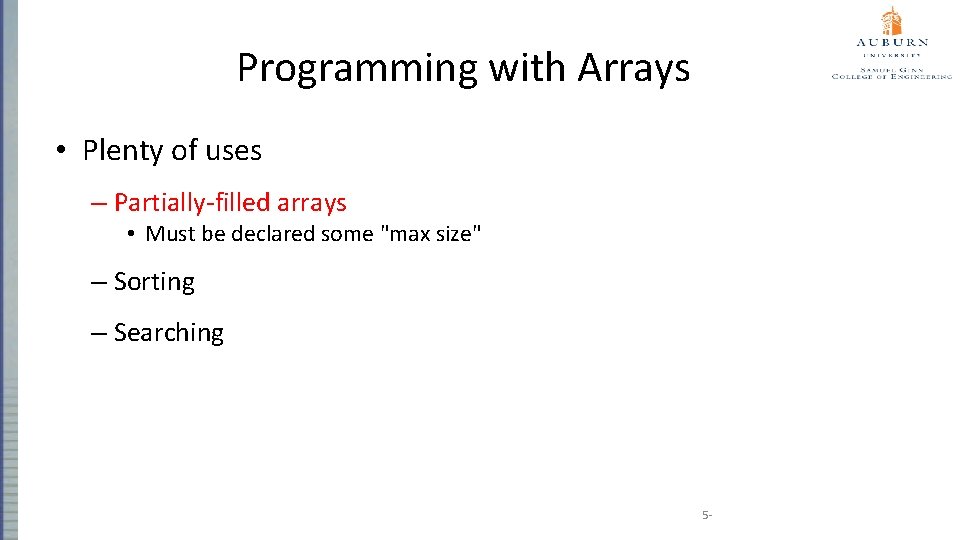 Programming with Arrays • Plenty of uses – Partially-filled arrays • Must be declared