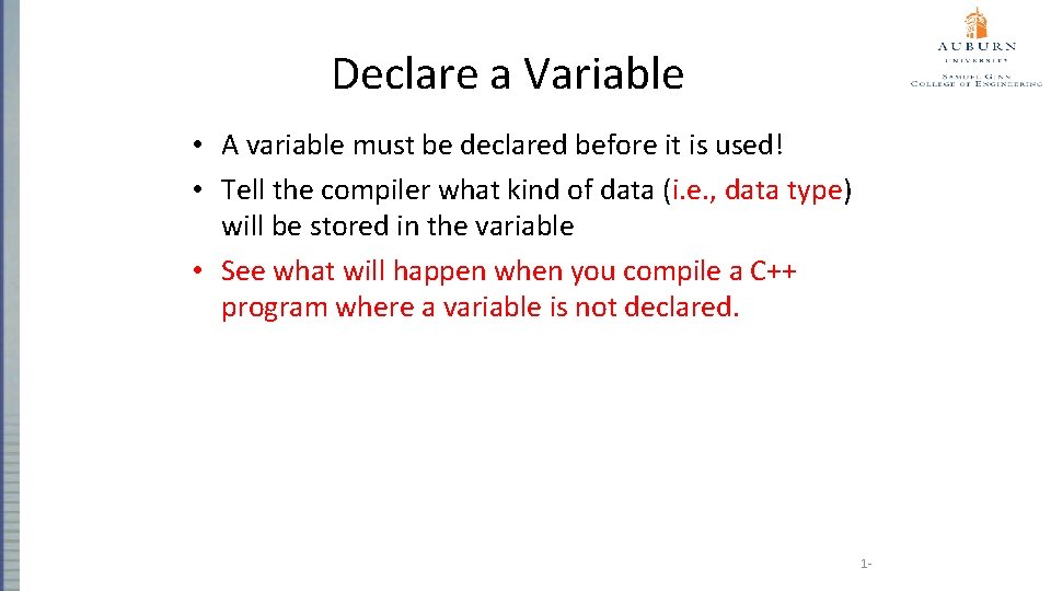 Declare a Variable • A variable must be declared before it is used! •