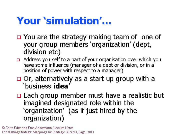 Your ‘simulation’… q q You are the strategy making team of one of your