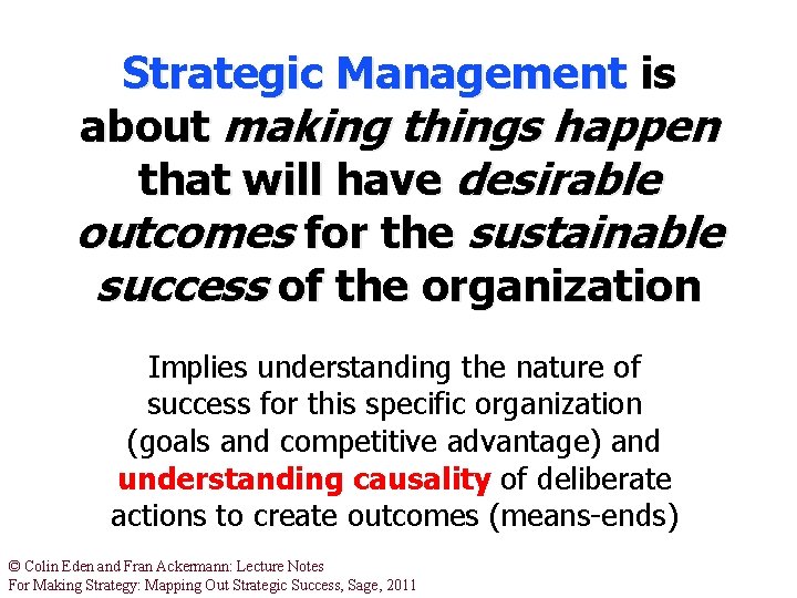 Strategic Management is about making things happen that will have desirable outcomes for the