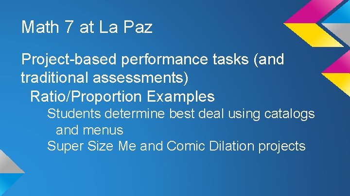 Math 7 at La Paz Project-based performance tasks (and traditional assessments) Ratio/Proportion Examples Students