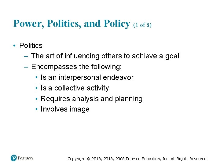 Power, Politics, and Policy (1 of 8) • Politics – The art of influencing