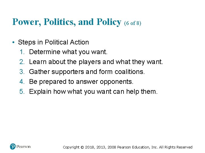 Power, Politics, and Policy (6 of 8) • Steps in Political Action 1. Determine