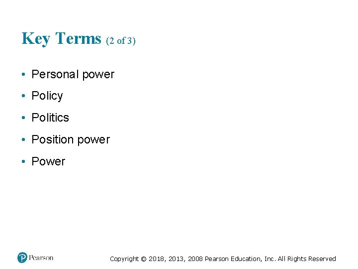 Key Terms (2 of 3) • Personal power • Policy • Politics • Position
