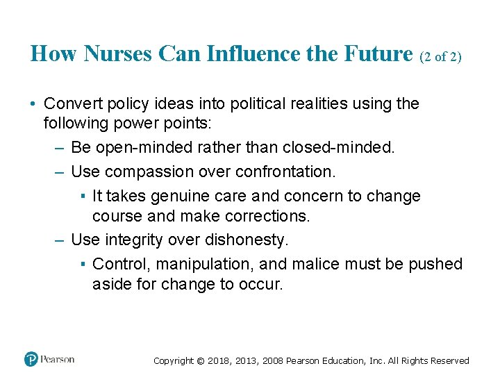 How Nurses Can Influence the Future (2 of 2) • Convert policy ideas into