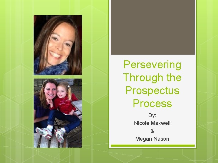 Persevering Through the Prospectus Process By: Nicole Maxwell & Megan Nason 