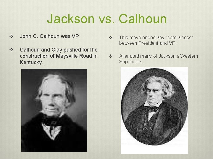 Jackson vs. Calhoun v John C. Calhoun was VP v This move ended any