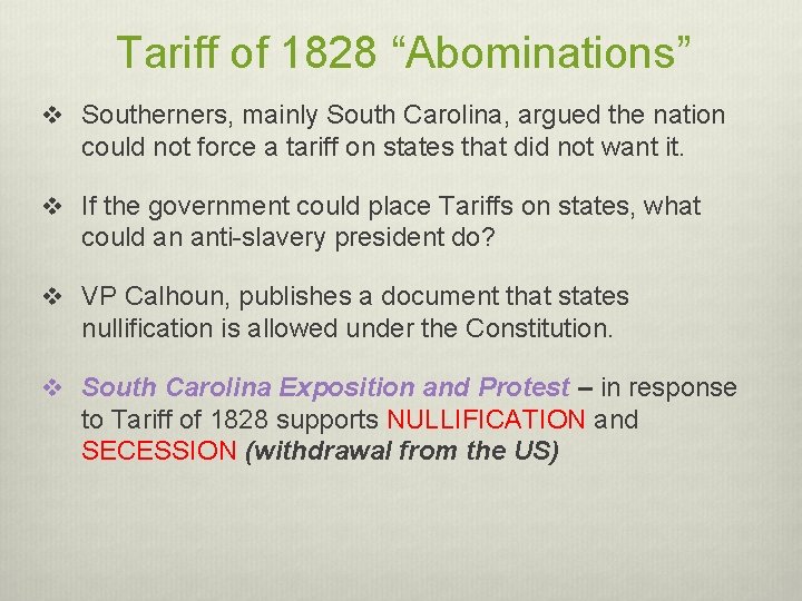 Tariff of 1828 “Abominations” v Southerners, mainly South Carolina, argued the nation could not