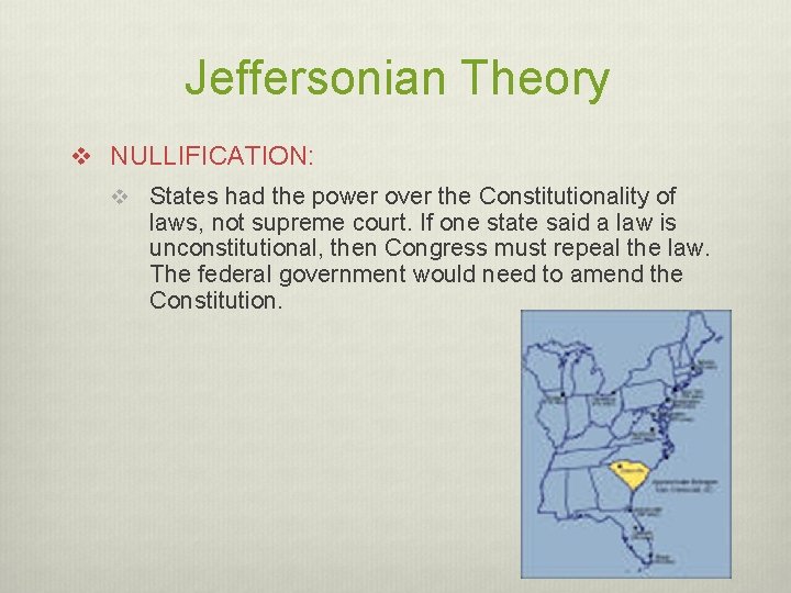 Jeffersonian Theory v NULLIFICATION: v States had the power over the Constitutionality of laws,