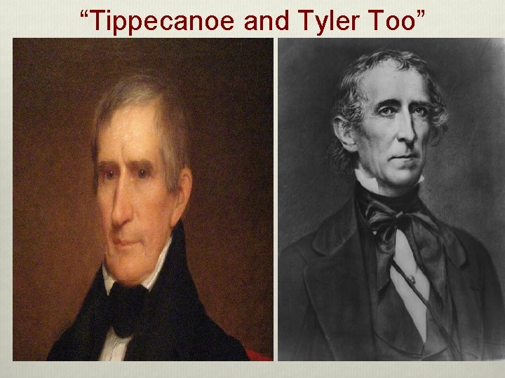 “Tippecanoe and Tyler Too” 