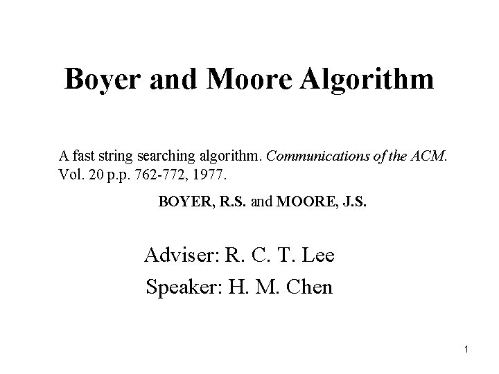 Boyer and Moore Algorithm A fast string searching algorithm. Communications of the ACM. Vol.