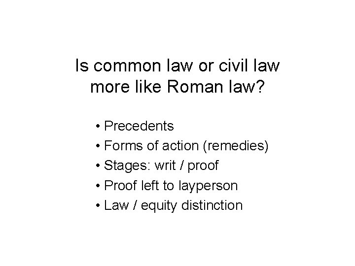 Is common law or civil law more like Roman law? • Precedents • Forms