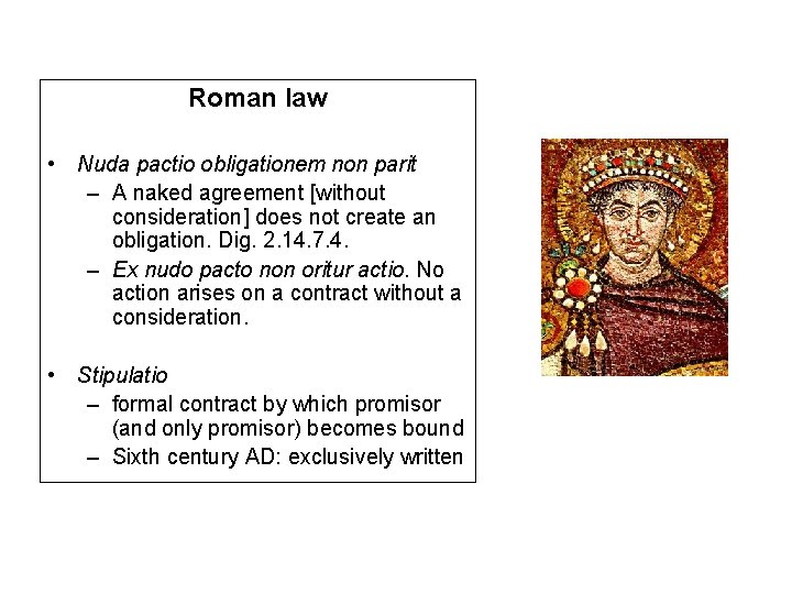Roman law • Nuda pactio obligationem non parit – A naked agreement [without consideration]