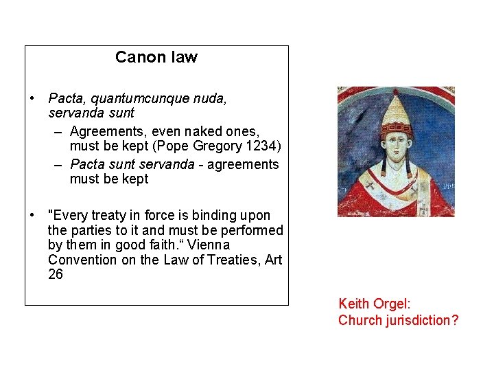 Canon law • Pacta, quantumcunque nuda, servanda sunt – Agreements, even naked ones, must