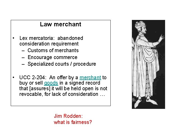 Law merchant • Lex mercatoria: abandoned consideration requirement – Customs of merchants – Encourage