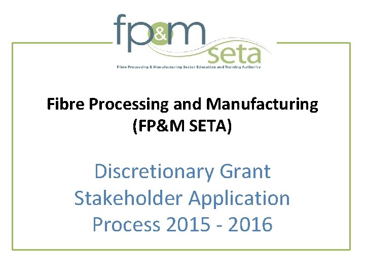 Fibre Processing and Manufacturing (FP&M SETA) Discretionary Grant Stakeholder Application Process 2015 - 2016