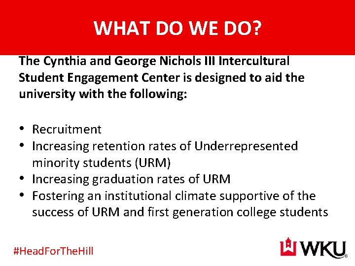 WHAT DO WE DO? The Cynthia and George Nichols III Intercultural Student Engagement Center