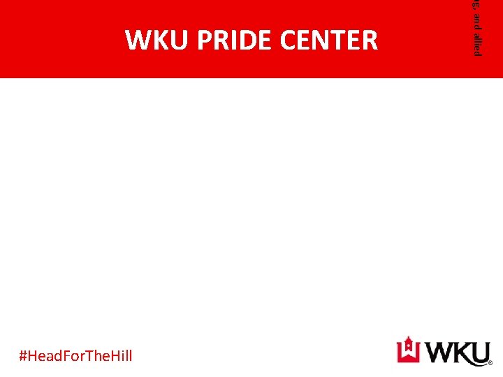 #Head. For. The. Hill ng, and allied WKU PRIDE CENTER 