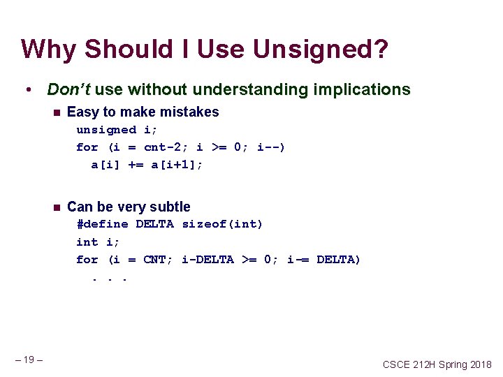 Why Should I Use Unsigned? • Don’t use without understanding implications n Easy to